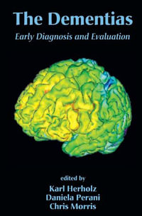 The Dementias : Early Diagnosis and Evaluation - Karl Herholz