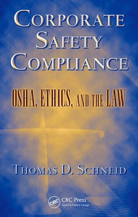 Corporate Safety Compliance : OSHA, Ethics, and the Law - Thomas D. Schneid
