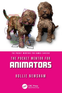 The Pocket Mentor for Animators : The Pocket Mentors for Games Careers - Hollie Newsham