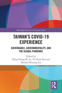 Taiwan's COVID-19 Experience : Governance, Governmentality, and the Global Pandemic - Ming-Cheng M. Lo