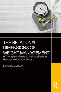 The Relational Dimensions of Weight Management : A Therapist's Guide to Helping Patients Resolve Weight Concerns - Lawrence Josephs