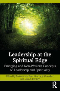 Leadership at the Spiritual Edge : Emerging and Non-Western Concepts of Leadership and Spirituality - Mohammed Raei