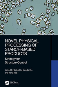 Novel Physical Processing of Starch-Based Products : Strategy for Structure Control - Enbo Xu