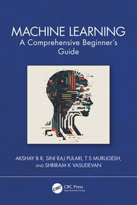 Machine Learning : A Comprehensive Beginner's Guide - Akshay B R
