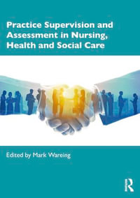 Practice Supervision and Assessment in Nursing, Health and Social Care - Mark Wareing