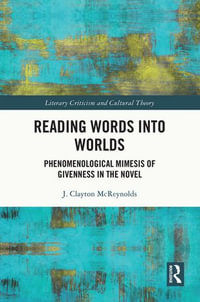 Reading Words into Worlds : Phenomenological Mimesis of Givenness in the Novel - J. Clayton McReynolds