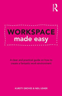 Workspace Made Easy : A clear and practical guide on how to create a fantastic work environment - Kursty Groves