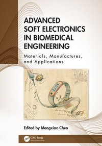 Advanced Soft Electronics in Biomedical Engineering : Materials, Manufactures, and Applications - Mengxiao Chen