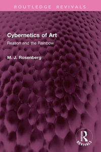 Cybernetics of Art : Reason and the Rainbow - M. J. Rosenberg