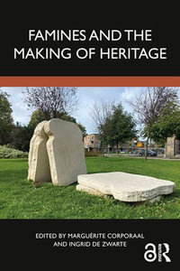 Famines and the Making of Heritage - Marguérite Corporaal