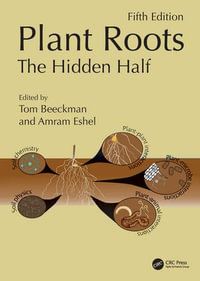 Plant Roots : The Hidden Half, Fifth Edition - Tom Beeckman