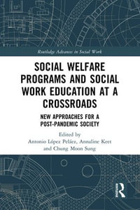 Social Welfare Programs and Social Work Education at a Crossroads : New Approaches for a Post-Pandemic Society - Antonio López Peláez