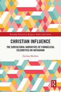 Christian Influence : The Subcultural Narratives of Evangelical Celebrities on Instagram - Zachary Sheldon
