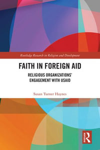 Faith in Foreign Aid : Religious Organizations' Engagement with USAID - Susan Turner Haynes