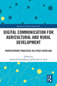 Digital Communication for Agricultural and Rural Development : Participatory Practices in a Post-COVID Age - Gordon A. Gow