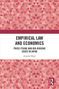 Empirical Law and Economics : Price-Fixing and Bid-Rigging Cases in Japan - Atsushi Maki