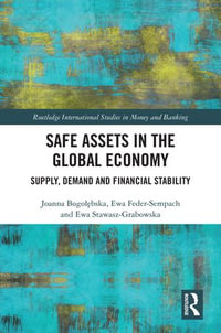 Safe Assets in the Global Economy : Supply, Demand and Financial Stability - Joanna Bogo??bska