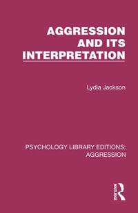 Aggression and its Interpretation : Psychology Library Editions: Aggression - Lydia Jackson