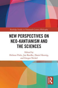 New Perspectives on Neo-Kantianism and the Sciences : Routledge Studies in Nineteenth-Century Philosophy - Helmut Pulte