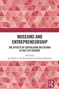 Museums and Entrepreneurship : The Effects of Capitalising on Culture in the 21st Century - Eve Kalyva