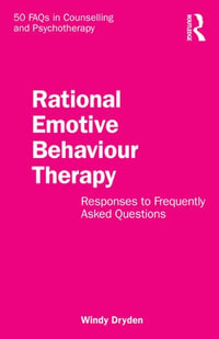 Rational Emotive Behaviour Therapy : Responses to Frequently Asked Questions - Windy Dryden