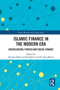 Islamic Finance in the Modern Era : Digitalization, FinTech and Social Finance - Hussain Mohi-ud-Din Qadri