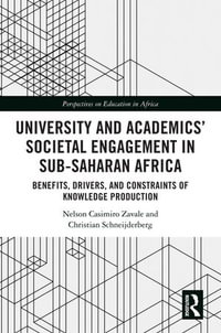 University and Academics' Societal Engagement in Sub-Saharan Africa : Benefits, Drivers, and Constraints of Knowledge Production - Nelson Casimiro Zavale