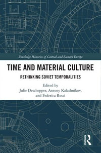 Time and Material Culture : Rethinking Soviet Temporalities - Julie Deschepper