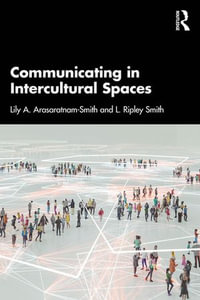 Communicating in Intercultural Spaces - Lily A. Arasaratnam-Smith