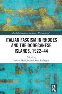 Italian Fascism in Rhodes and the Dodecanese Islands, 1922-44 : Routledge Studies in the Modern History of Italy - Valerie McGuire