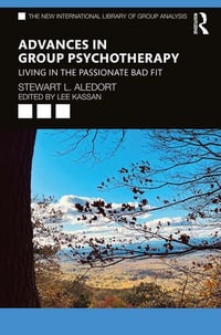 Advances in Group Psychotherapy : Living in the Passionate Bad Fit - Stewart L. Aledort