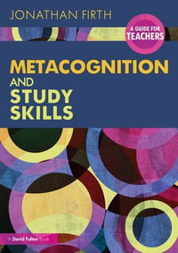 Metacognition and Study Skills : A Guide for Teachers - Jonathan Firth