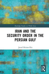Iran and the Security Order in the Persian Gulf : The Presidency of Hassan Rouhani - Javad Heiran-Nia