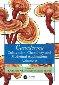 Ganoderma : Cultivation, Chemistry, and Medicinal Applications, Volume 2 - Krishnendu Acharya