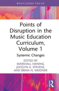 Points of Disruption in the Music Education Curriculum, Volume 1 : Systemic Changes - Marshall Haning