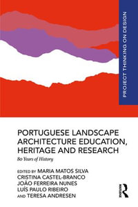 Portuguese Landscape Architecture Education, Heritage and Research : 80 Years of History - Maria Matos Silva