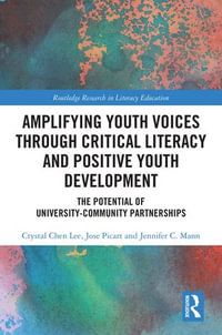 Amplifying Youth Voices through Critical Literacy and Positive Youth Development : The Potential of University-Community Partnerships - Crystal Chen Lee