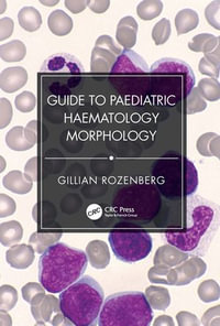 Guide to Paediatric Haematology Morphology - Gillian Rozenberg