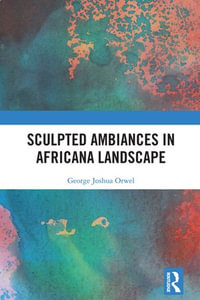 Sculpted Ambiances in Africana Landscape - George Joshua Orwel