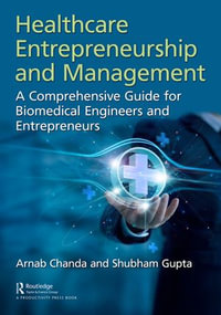 Healthcare Entrepreneurship and Management : A Comprehensive Guide for Biomedical Engineers and Entrepreneurs - Arnab Chanda