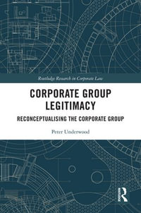 Corporate Group Legitimacy : Reconceptualising the Corporate Group - Peter Underwood