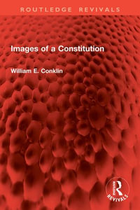 Images of a Constitution : Routledge Revivals - William E. Conklin