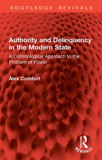 Authority and Delinquency in the Modern State : A Criminological Approach to the Problem of Power - Alex Comfort