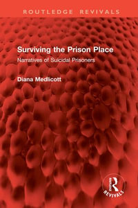 Surviving the Prison Place : Narratives of Suicidal Prisoners - Diana Medlicott