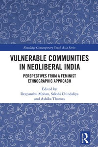 Vulnerable Communities in Neoliberal India : Perspectives from a Feminist Ethnographic Approach - Deepanshu Mohan