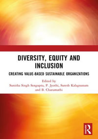 DIVERSITY, EQUITY AND INCLUSION : CREATING VALUE-BASED SUSTAINABLE ORGANIZATIONS - Sunitha Singh Sengupta