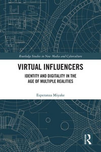 Virtual Influencers : Identity and Digitality in the Age of Multiple Realities - Esperanza Miyake