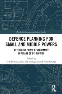 Defence Planning for Small and Middle Powers : Rethinking Force Development in an Age of Disruption - Tim Sweijs