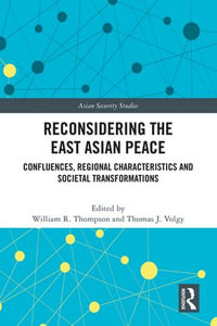 Reconsidering the East Asian Peace : Confluences, Regional Characteristics and Societal Transformations - William R. Thompson