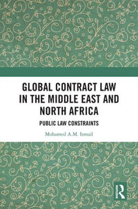 Global Contract Law in the Middle East and North Africa : Public Law Constraints - Mohamed Ismail